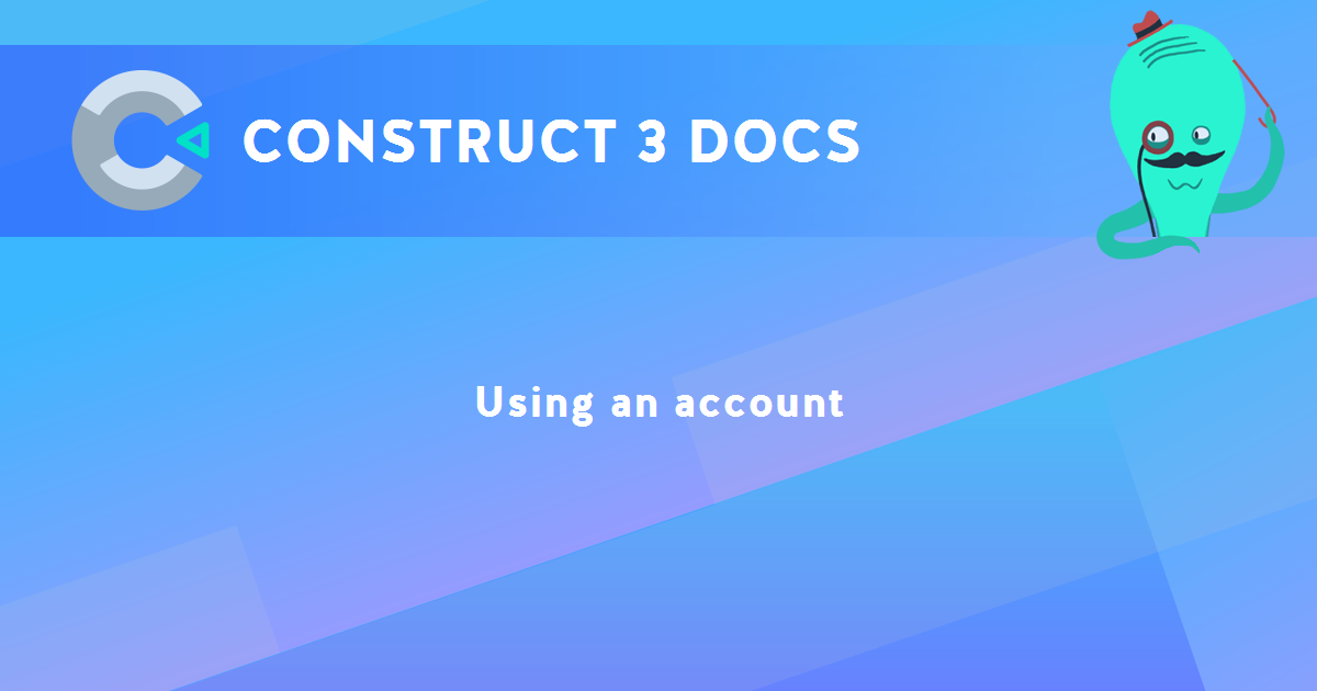 Using an account - Construct 3 Documentation